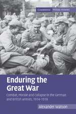 Enduring the Great War: Combat, Morale and Collapse in the German and British Armies, 1914–1918