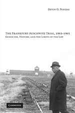 The Frankfurt Auschwitz Trial, 1963–1965: Genocide, History, and the Limits of the Law