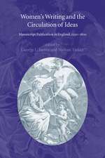 Women's Writing and the Circulation of Ideas: Manuscript Publication in England, 1550–1800