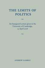 The Limits of Politics: An Inaugural Lecture Given in the University of Cambridge, 23 April 2008