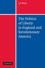 The Politics of Liberty in England and Revolutionary America