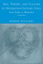 Art, Theory, and Culture in Sixteenth-Century Italy: From Techne to Metatechne