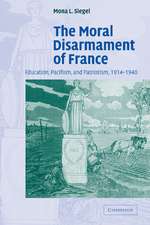 The Moral Disarmament of France: Education, Pacifism, and Patriotism, 1914–1940