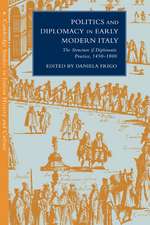 Politics and Diplomacy in Early Modern Italy: The Structure of Diplomatic Practice, 1450–1800