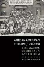 African American Religions, 1500–2000: Colonialism, Democracy, and Freedom