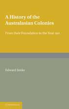 A History of the Australasian Colonies: From their Foundation to the Year 1911