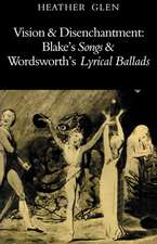 Vision and Disenchantment: Blake's Songs and Wordsworth's Lyrical Ballads