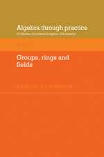 Algebra Through Practice: Volume 3, Groups, Rings and Fields: A Collection of Problems in Algebra with Solutions