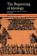 The Beginning of Ideology: Consciousness and Society in the French Reformation