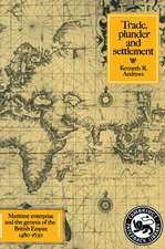 Trade, Plunder and Settlement: Maritime Enterprise and the Genesis of the British Empire, 1480–1630