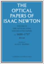 The Optical Papers of Isaac Newton: Volume 2, The Opticks (1704) and Related Papers ca.1688–1717