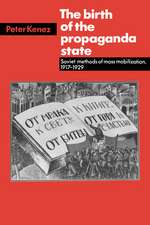 The Birth of the Propaganda State: Soviet Methods of Mass Mobilization, 1917-1929