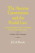 The Ancient Constitution and the Feudal Law: A Study of English Historical Thought in the Seventeenth Century