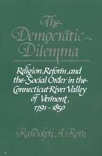 The Democratic Dilemma: Religion, Reform, and the Social Order in the Connecticut River Valley of Vermont, 1791–1850