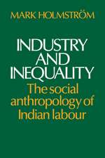 Industry and Inequality: The Social Anthropology of Indian Labour