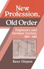 New Profession, Old Order: Engineers and German Society, 1815–1914