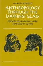 Anthropology through the Looking-Glass: Critical Ethnography in the Margins of Europe