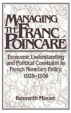 Managing the Franc Poincaré: Economic Understanding and Political Constraint in French Monetary Policy, 1928–1936