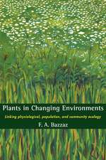 Plants in Changing Environments: Linking Physiological, Population, and Community Ecology