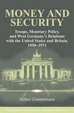 Money and Security: Troops, Monetary Policy, and West Germany's Relations with the United States and Britain, 1950–1971