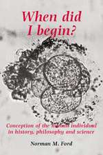 When Did I Begin?: Conception of the Human Individual in History, Philosophy and Science