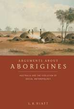 Arguments about Aborigines: Australia and the Evolution of Social Anthropology