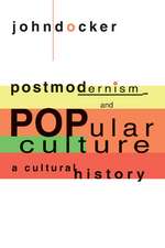 Postmodernism and Popular Culture: A Cultural History