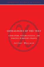 Genealogies of the Text: Literature, Psychoanalysis, and Politics in Modern France