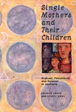 Single Mothers and their Children: Disposal, Punishment and Survival in Australia