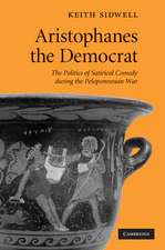 Aristophanes the Democrat: The Politics of Satirical Comedy during the Peloponnesian War