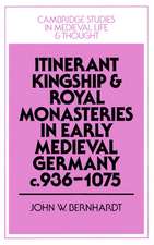 Itinerant Kingship and Royal Monasteries in Early Medieval Germany, c.936–1075