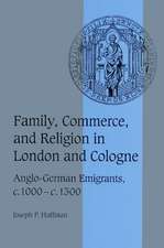 Family, Commerce, and Religion in London and Cologne: Anglo-German Emigrants, c.1000–c.1300