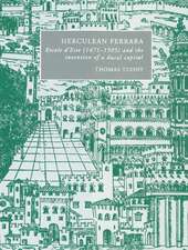 Herculean Ferrara: Ercole d'Este (1471–1505) and the Invention of a Ducal Capital