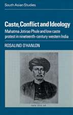 Caste, Conflict and Ideology: Mahatma Jotirao Phule and Low Caste Protest in Nineteenth-Century Western India