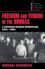 Freedom and Terror in the Donbas: A Ukrainian-Russian Borderland, 1870s–1990s