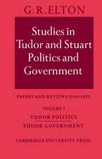 Studies in Tudor and Stuart Politics and Government: Volume 1, Tudor Politics Tudor Government: Papers and Reviews 1946–1972