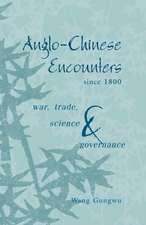 Anglo-Chinese Encounters since 1800: War, Trade, Science and Governance