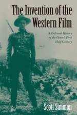 The Invention of the Western Film: A Cultural History of the Genre's First Half Century