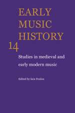 Early Music History: Volume 14: Studies in Medieval and Early Modern Music