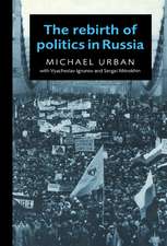 The Rebirth of Politics in Russia