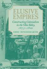 Elusive Empires: Constructing Colonialism in the Ohio Valley, 1673–1800