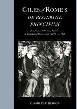 Giles of Rome's De regimine principum: Reading and Writing Politics at Court and University, c.1275–c.1525