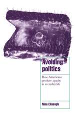 Avoiding Politics: How Americans Produce Apathy in Everyday Life