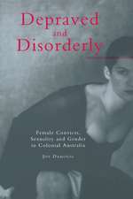 Depraved and Disorderly: Female Convicts, Sexuality and Gender in Colonial Australia