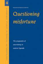 Questioning Misfortune: The Pragmatics of Uncertainty in Eastern Uganda