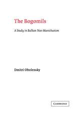 The Bogomils: A Study in Balkan Neo-Manichaeism