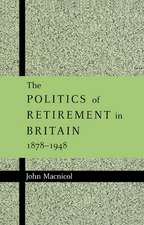 The Politics of Retirement in Britain, 1878–1948