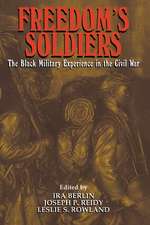 Freedom's Soldiers: The Black Military Experience in the Civil War