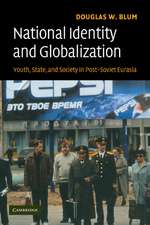 National Identity and Globalization: Youth, State, and Society in Post-Soviet Eurasia