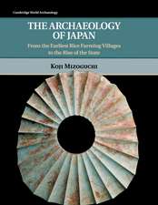 The Archaeology of Japan: From the Earliest Rice Farming Villages to the Rise of the State